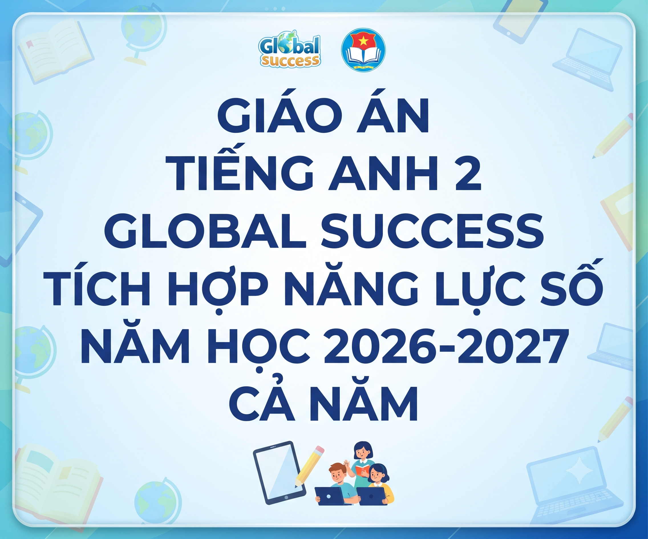 Giáo án Tiếng anh 2 Global Success có tích hợp năng lực số 2026-2027 Cả năm